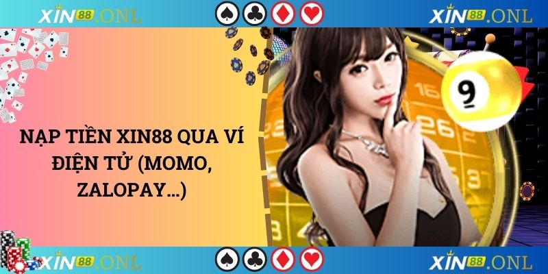 Nạp tiền xin88 qua ví điện tử (momo, zalopay…)